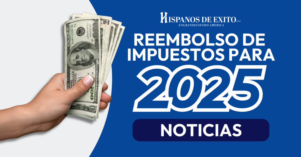 Todo lo que debe saber sobre el proceso de reembolso de impuestos en 2025