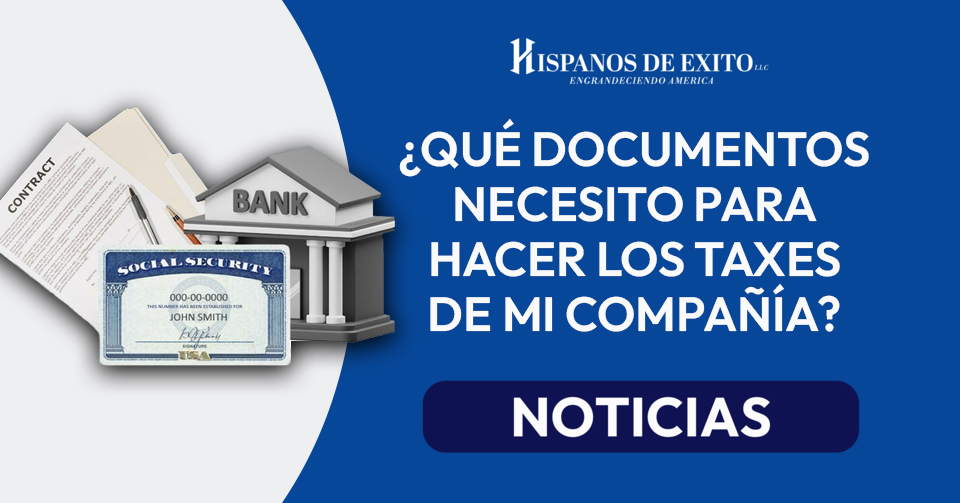 ¿Qué documentos necesito para hacer los taxes de mi compañia?